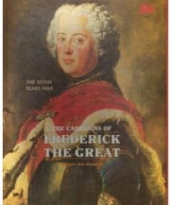 3W Campaigns of Frederick the Great Strategies and Outcomes